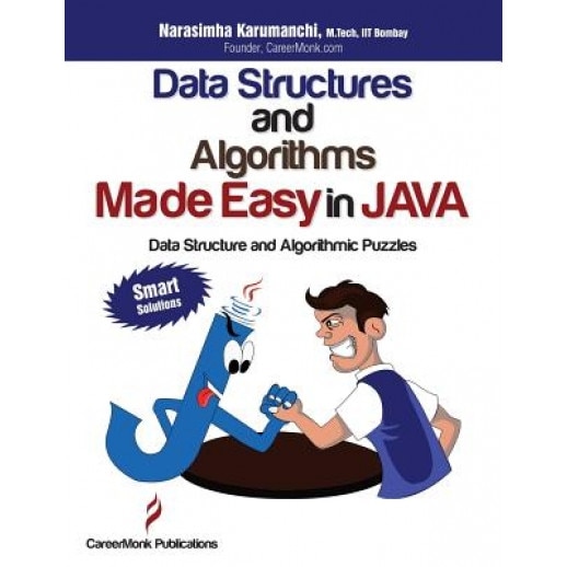 Data Structures and Algorithms Made Easy in Java: Data Structure and Algorithmic Puzzles, Second Edition, Narasimha Karumanchi (Author)