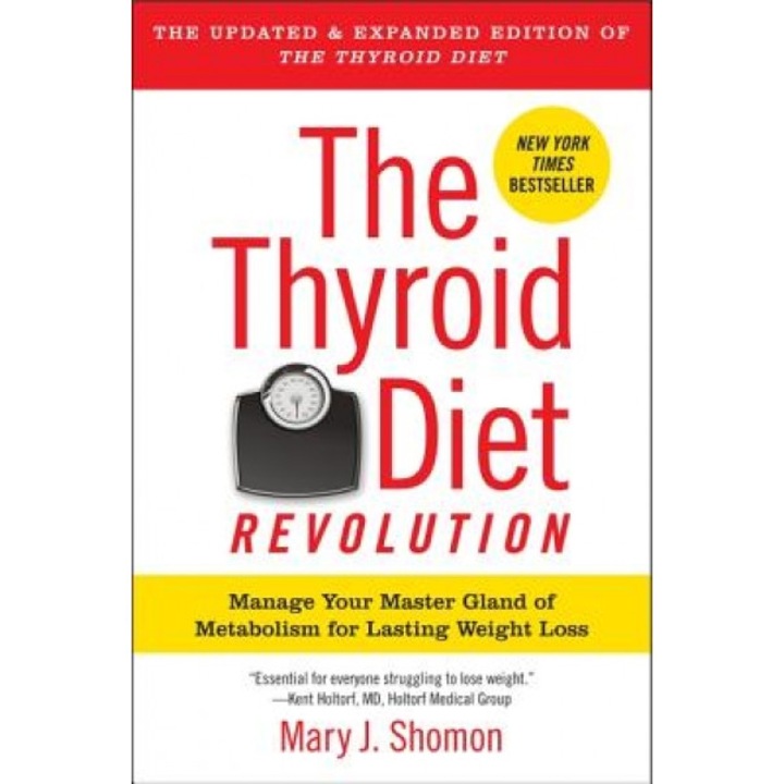 The Thyroid Diet Revolution: Manage Your Master Gland of Metabolism for Lasting Weight Loss, Mary J. Shomon (Author)
