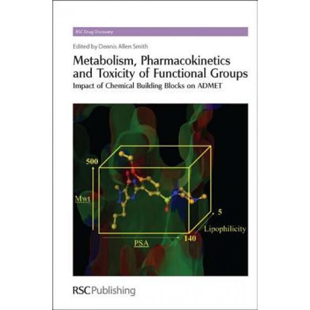 Metabolism, Pharmacokinetics and Toxicity of Functional Groups: Impact of the Building Blocks of Medicinal Chemistry on ADMET - Dennis Allen Smith (Editor)