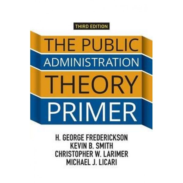 The Public Administration Theory Primer, H. George Frederickson (Author)