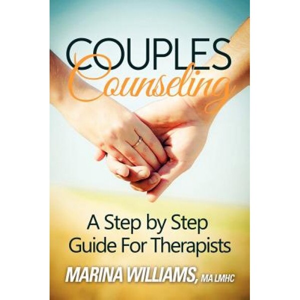Couples Counseling: A Step by Step Guide for Therapists - Marina Iandoli Williams Lmhc (Author)