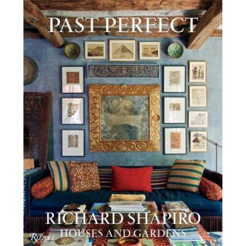 Past Perfect: Richard Shapiro Houses and Gardens, Richard Shapiro (Author)