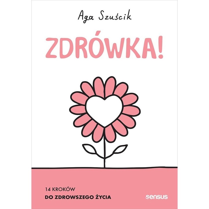 Zdrówka! 14 kroków do zdrowszego życia, SENSUS, Aga Szuscik
