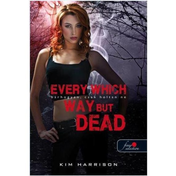 Every Which Way But Dead – Bárhogyan, csak holtan ne (Hollows 3. - Kötött) - Kim Harrison