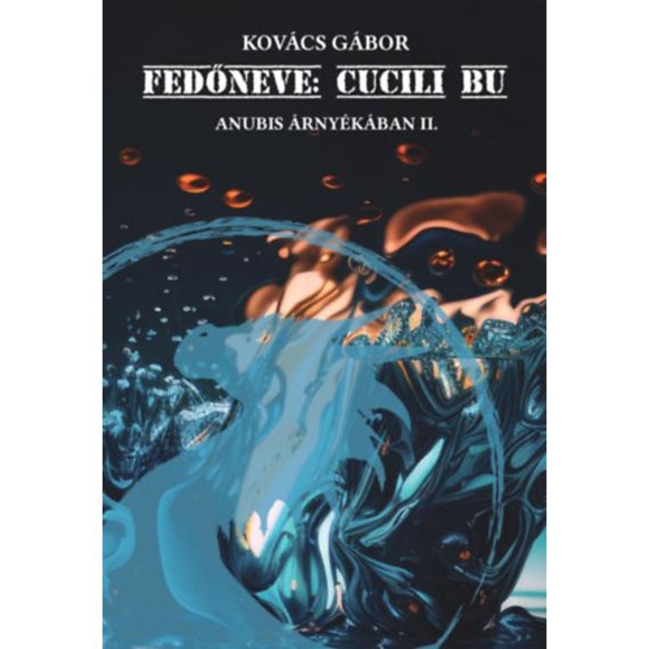 Fedőneve: Cucili Bu - Anubis árnyékában II. - Kovács Gábor