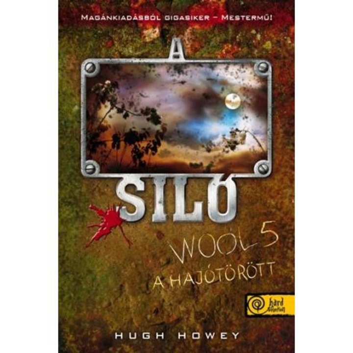 A Siló - Wool 5. - A hajótörött - Hugh Howey