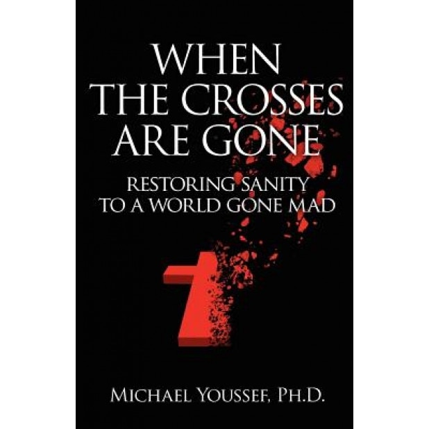 When the Crosses Are Gone, Michael Youssef Ph. D. (Author)