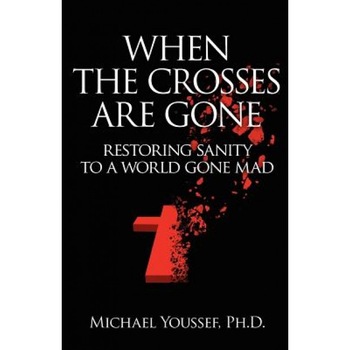 When the Crosses Are Gone, Michael Youssef Ph. D. (Author) When the Crosses Are Gone, Michael Youssef Ph. D. (Author)