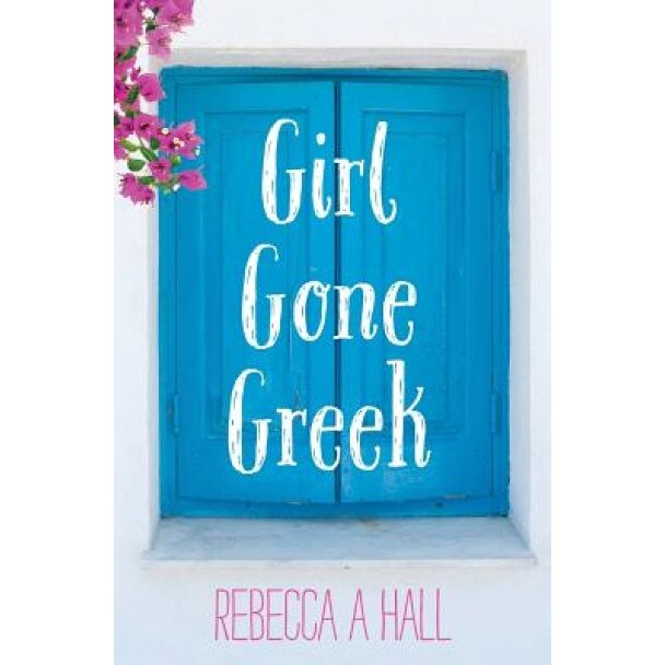 Girl Gone Greek, Rebecca a. Hall (Author)