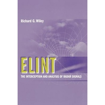 ELINT: The Interception and Analysis of Radar Signals, Richard G. Wiley (Author) ELINT: The Interception and Analysis of Radar Signals, Richard G. Wiley (Author)