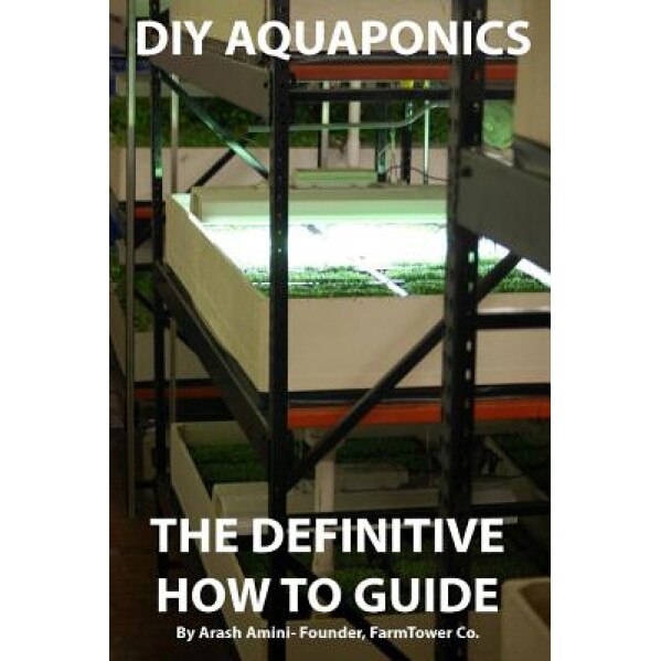 DIY Aquaponics: The Definitive How to Guide: Grow Premium Food Wherever and Whenever You Want, MR Arash Amini (Author)
