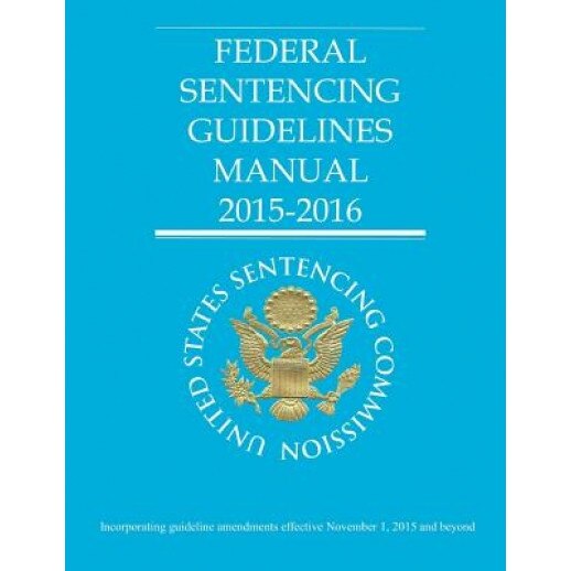 Federal Sentencing Guidelines Manual 2015-2016, United States Sentencing Commission (Author)