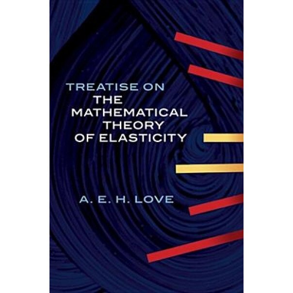 Treatise on the Mathematical Theory of Elasticity, Augustus E. Love (Author)