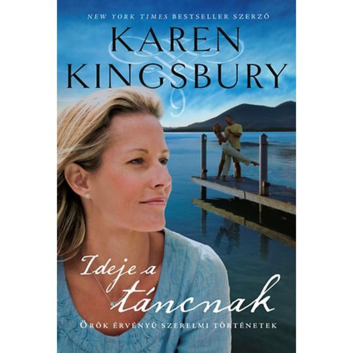 Ideje a táncnak - Örök érvényű szerelmi történetek - Karen Kingsbury