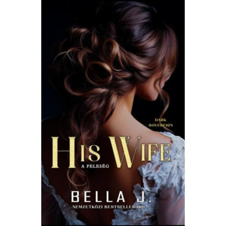 His Wife - A feleség - Dark Sovereign II. - Bella J