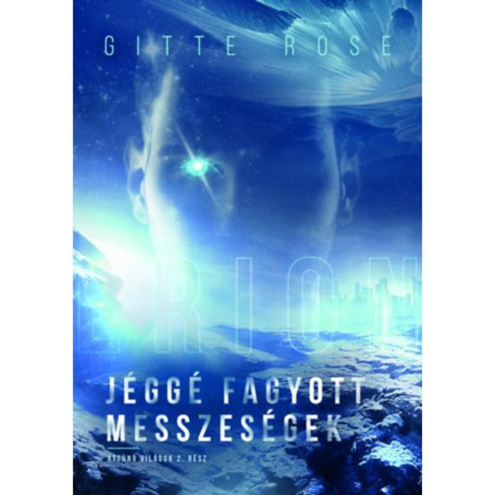 Jéggé fagyott messzeségek - Áttűnő világok 2.rész - Gitte Rose