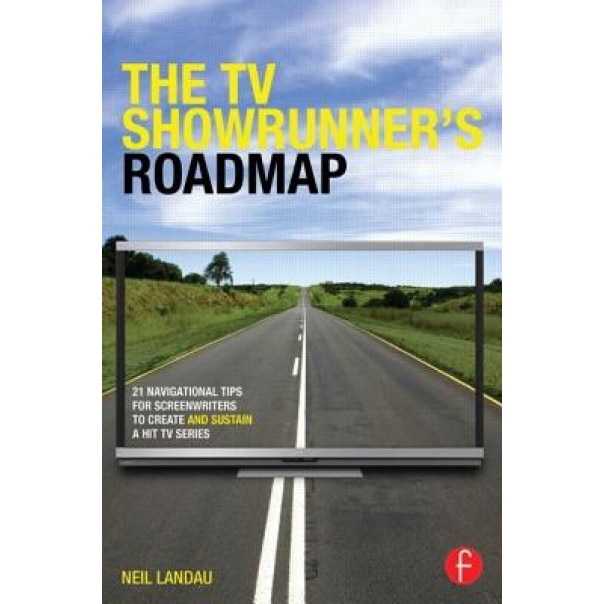 The TV Showrunner's Roadmap: 21 Navigational Tips for Screenwriters to Create and Sustain a Hit TV Series, Neil Landau (Author)