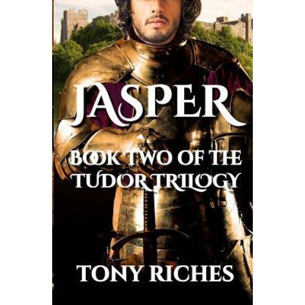 Jasper - Book Two of the Tudor Trilogy, Tony Riches (Author)
