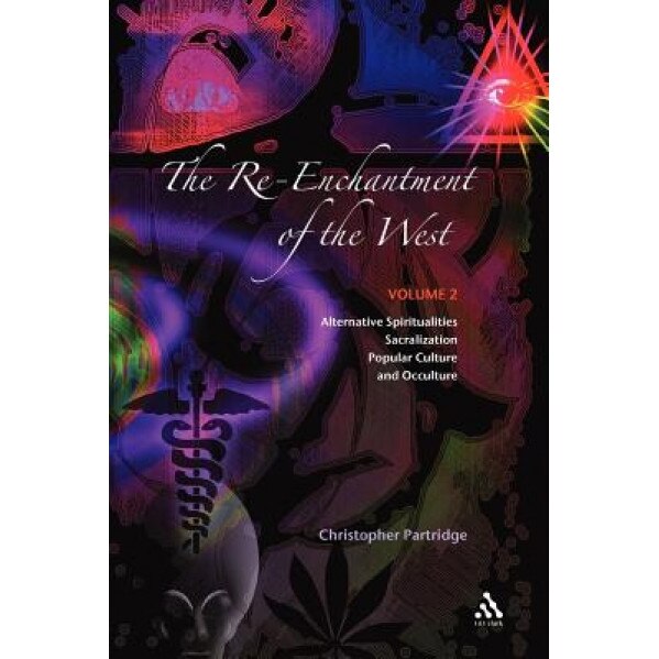The Re-Enchantment of the West: Alternative Spiritualities, Sacralization, Popular Culture, and Occulture; Volume 2, Christopher Partridge (Author)