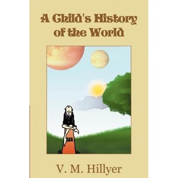 A Child's History of the World, V. M. Hillyer (Author) A Child's History of the World, V. M. Hillyer (Author)
