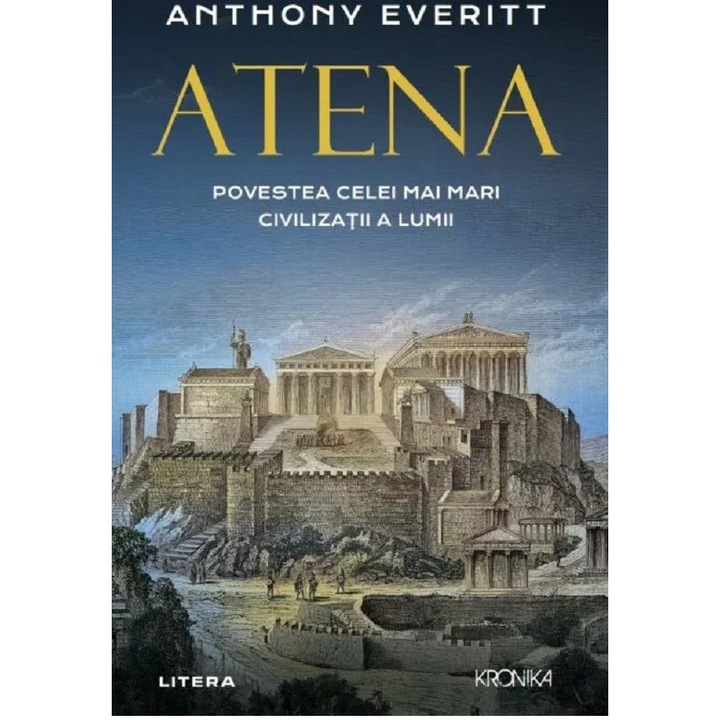 Atena. Povestea celei mai mari civilizatii a lumii, Anthony Everitt