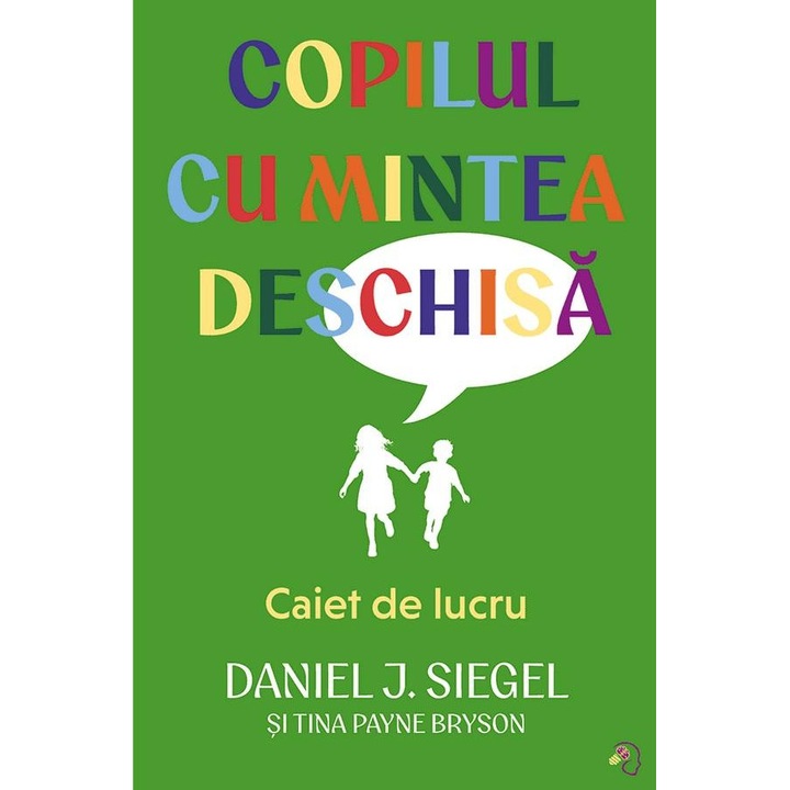 Copilul cu mintea deschisa. Caiet de lucru, Daniel J. Siegel