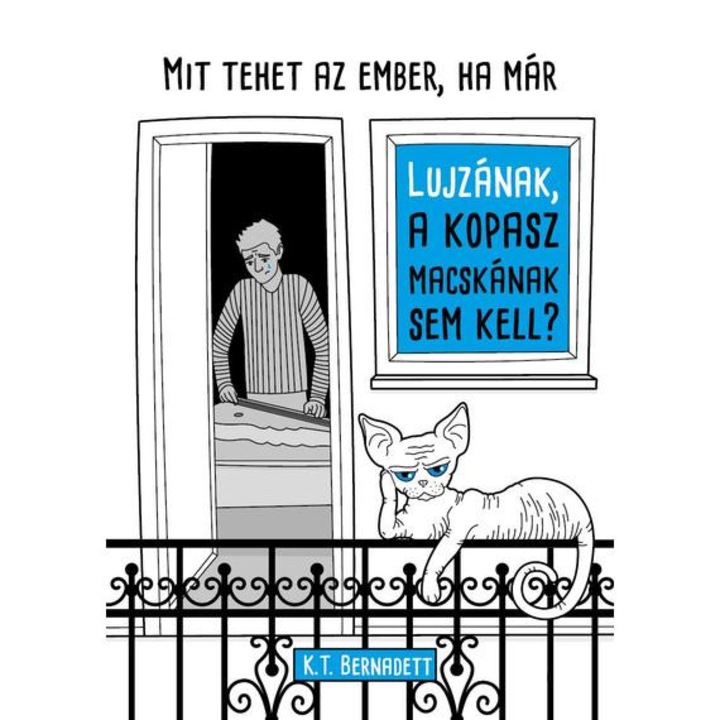 Mit tehet az ember, ha már Lujzának, a kopasz macskának sem kell? - K. T. Bernadett