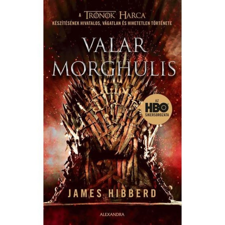 Valar Morghulis - A Trónok harca készítésének hivatalos, vágatlan és hihetetlen története - James Hibberd