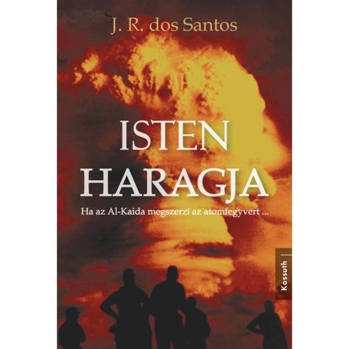 Isten haragja - Ha az Al-Kaida megszerzi az atomfegyvert... - José Rodrigues dos Santos