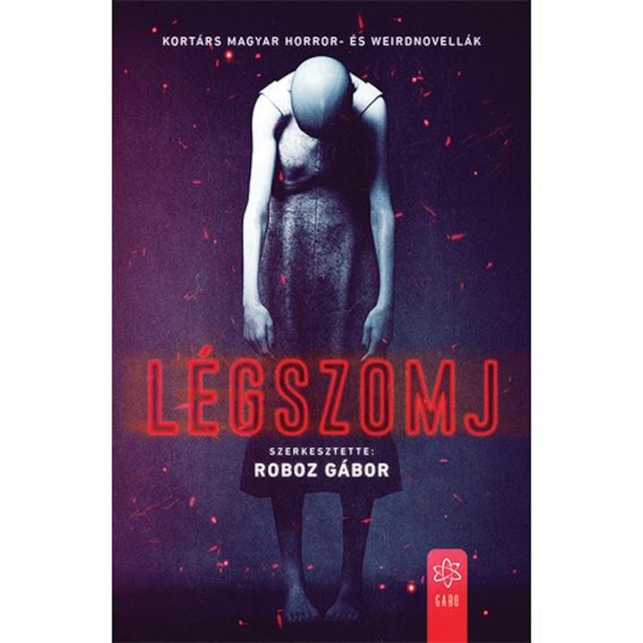Légszomj - Kortárs magyar horror- és weirdnovellák - Roboz Gábor