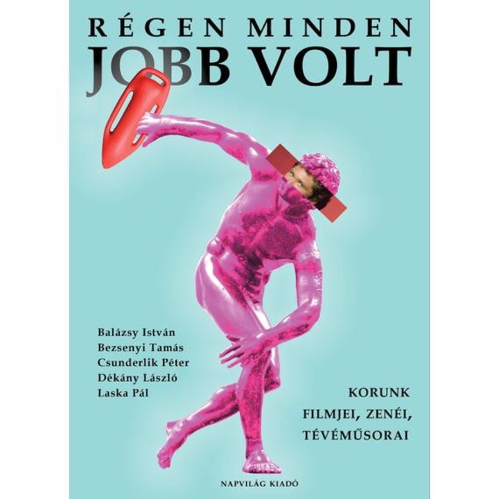 Régen minden jobb volt - Korunk filmjei, zenéi, tévéműsorai - Balázsy István
