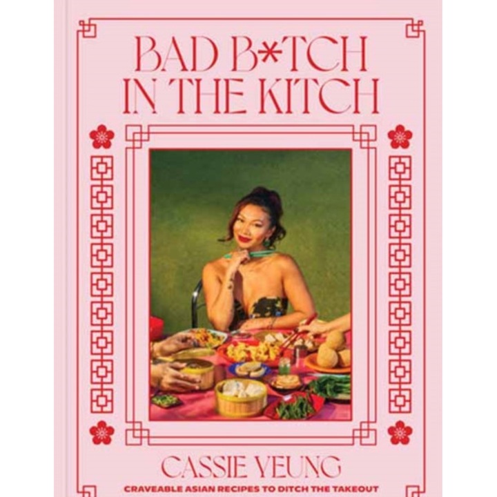Bad B*tch In The Kitch: Rețete asiatice apetisante pentru a evita livrarea, Cassie Yeung, 2023