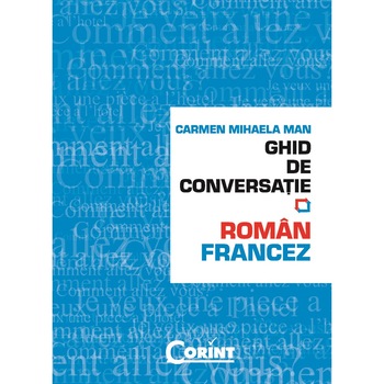 Ghid de conversatie roman-francez - Editia 2014 - Carmen Man Ghid de conversatie roman-francez - Editia 2014 - Carmen Man