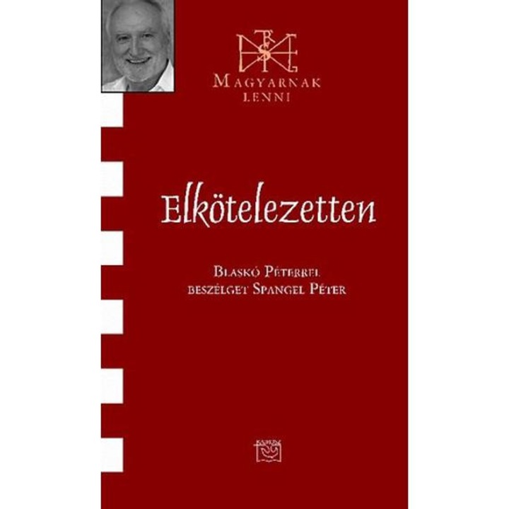 Elkötelezetten - Blaskó Péterrel beszélget Spangel Péter - Magyarnak lenni 67. kötet - Spangel Péter