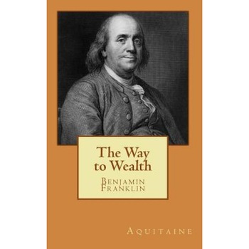 The Way to Wealth - Benjamin Franklin (Author) The Way to Wealth - Benjamin Franklin (Author)