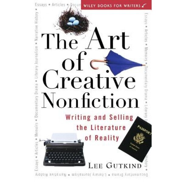 The Art of Creative Nonfiction: Writing and Selling the Literature of Reality, Lee Gutkind, Purba