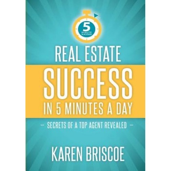 Real Estate Success in 5 Minutes a Day: Secrets of a Top Agent Revealed - Karen Briscoe (Author) Real Estate Success in 5 Minutes a Day: Secrets of a Top Agent Revealed - Karen Briscoe (Author)