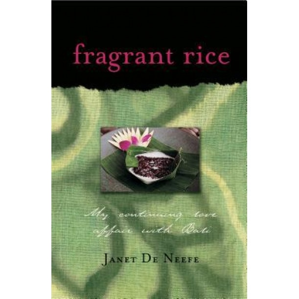 Fragrant Rice: My Continuing Love Affair with Bali, Janet de Neefe