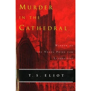 Murder in the Cathedral, T.S. Eliot Murder in the Cathedral, T.S. Eliot