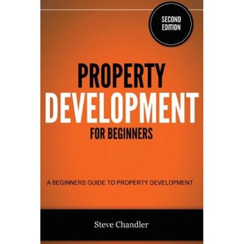 Property Development for Beginners: A Beginners Guide to Property Development, Steve Chandler (Author) Property Development for Beginners: A Beginners Guide to Property Development, Steve Chandler (Author)