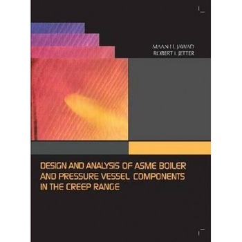 Design and Analysis of Asme Boiler and Pressure Vessel Components in the Creep Range, Maan H. Jawad (Author) Design and Analysis of Asme Boiler and Pressure Vessel Components in the Creep Range, Maan H. Jawad (Author)