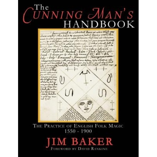 The Cunning Man's Handbook: The Practice of English Folk Magic, 1550-1900 - Jim Baker (Author)