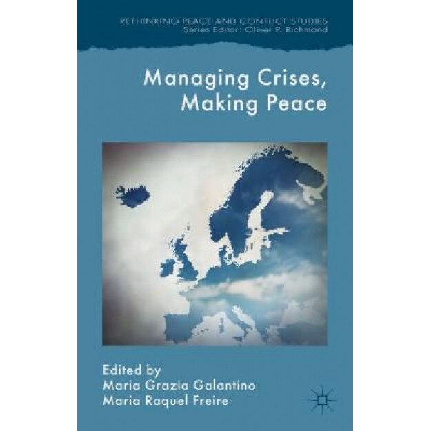 Managing Crises, Making Peace: Towards a Strategic Eu Vision for Security and Defense, Maria Raquel Freire (Editor)