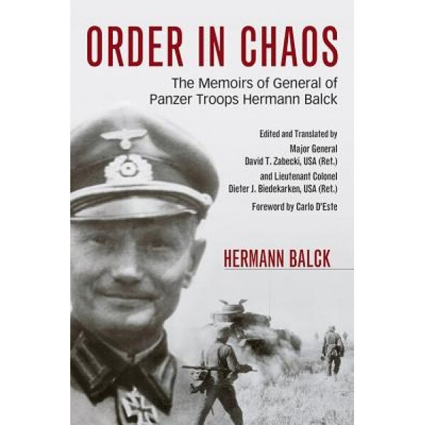 Order in Chaos: The Memoirs of General of Panzer Troops Hermann Balck, Hermann Balck (Author)