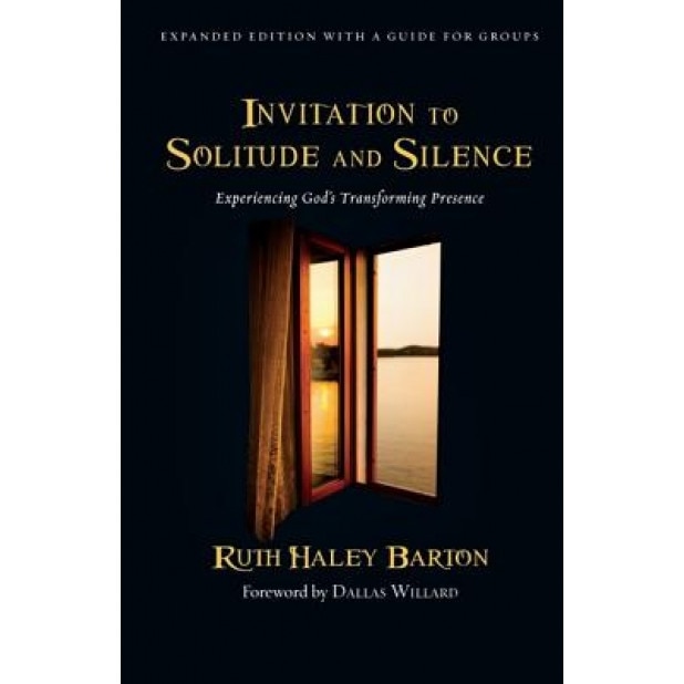 Invitation to Solitude and Silence: Experiencing God's Transforming Presence, Ruth Haley Barton