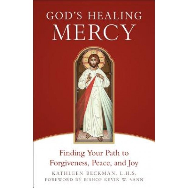 God's Healing Mercy: Finding Your Path to Forgiveness, Peace, and Joy, Kathleen Beckman (Author)