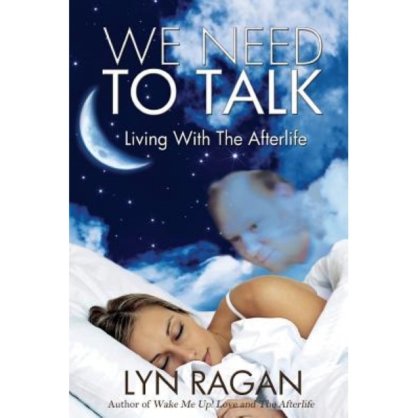 We Need to Talk: Living with the Afterlife - Lyn Ragan (Author)