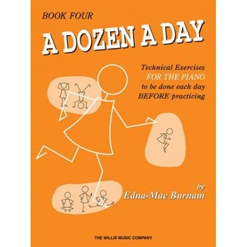 A Dozen a Day, Book Four: Technical Exercises for the Piano to Be Done Each Day Before Practising, Edna Mae Burnam (Author) A Dozen a Day, Book Four: Technical Exercises for the Piano to Be Done Each Day Before Practising, Edna Mae Burnam (Author)