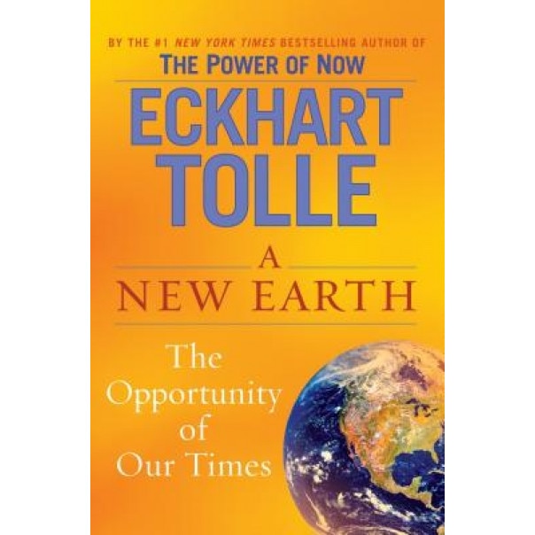 A New Earth: Awakening to Your Life's Purpose - Eckhart Tolle