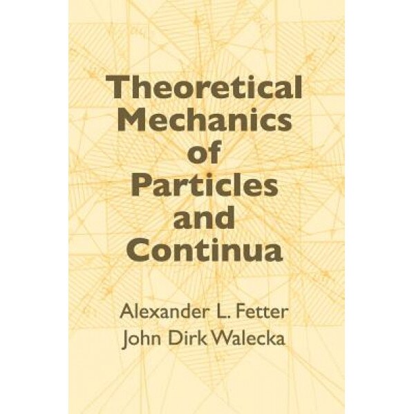 Theoretical Mechanics of Particles and Continua, Alexander L. Fetter, John Dirk Walecka